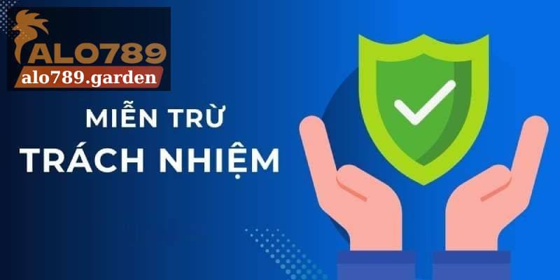 Các trường hợp miễn trừ trách nhiệm Alo789