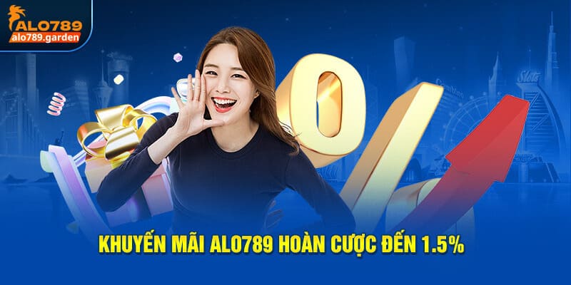 Khuyến mãi Alo789 hoàn cược đến 1.5%