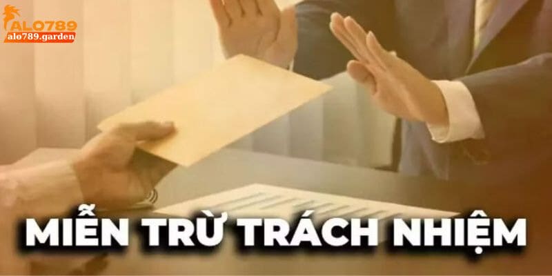 Lưu ý khi tìm hiểu về miễn trừ trách nhiệm