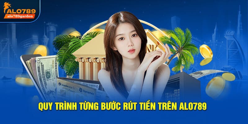 Quy trình từng bước rút tiền trên Alo789